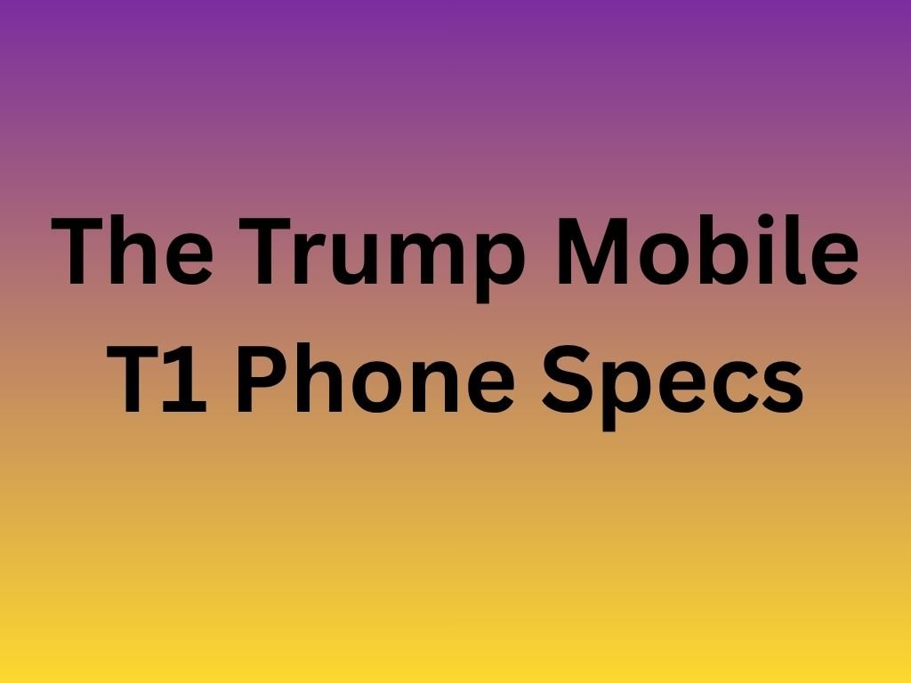 The Trump Mobile T1 Phone Specs