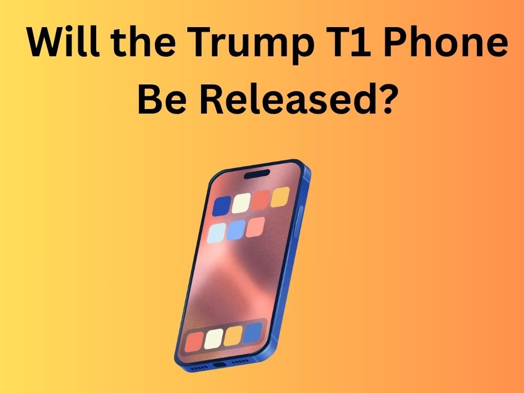 Will the Trump T1 Phone Be Released