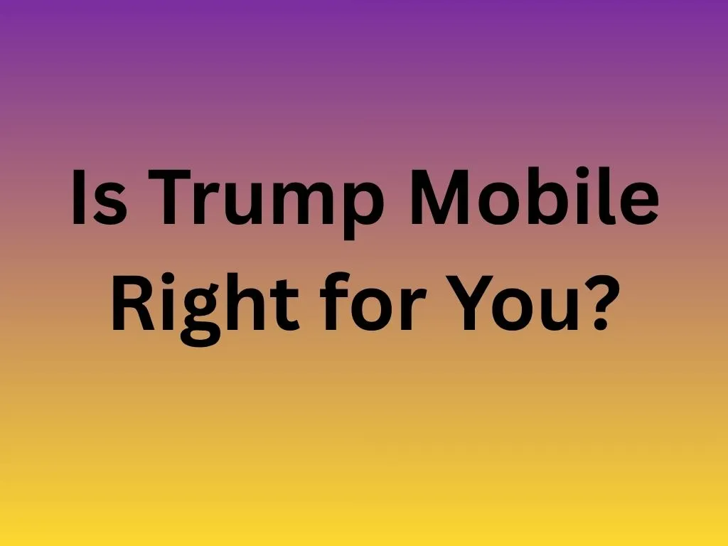 Is Trump Mobile Right for You