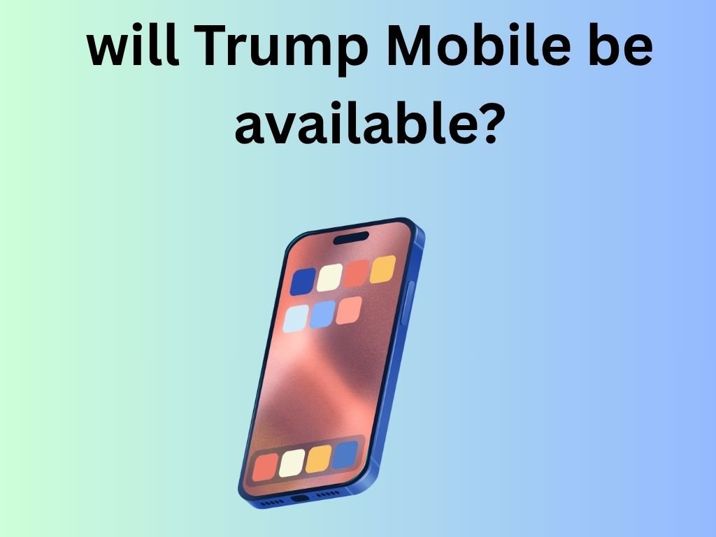 will Trump Mobile be available